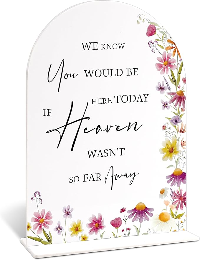 We Know You Would Be Here Today If Heaven Wasn't So Far Away Sign for Wedding Memorial Table, Wild Flower Arch Acrylic Wedding Signs for Reception, Floral Bridal Shower Engagement Party Decorations