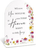 We Know You Would Be Here Today If Heaven Wasn't So Far Away Sign for Wedding Memorial Table, Wild Flower Arch Acrylic Wedding Signs for Reception, Floral Bridal Shower Engagement Party Decorations