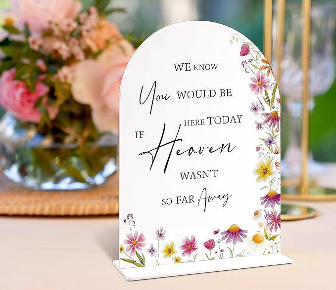 We Know You Would Be Here Today If Heaven Wasn't So Far Away Sign for Wedding Memorial Table, Wild Flower Arch Acrylic Wedding Signs for Reception, Floral Bridal Shower Engagement Party Decorations